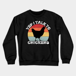 Yep I Talk To Chickens Cute Chickens Crewneck Sweatshirt